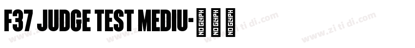 F37 Judge Test Mediu字体转换